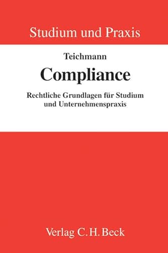 Compliance: Rechtliche Grundlagen für Studium und Unternehmenspraxis (Studium und Praxis)